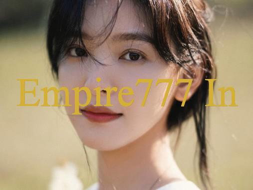 Khám Phá Thế Giới Giải Trí Trực Tuyến Của Empire777 - Hướng Dẫn & Kinh Nghiệm